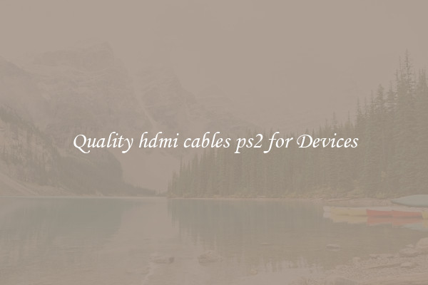 Quality hdmi cables ps2 for Devices