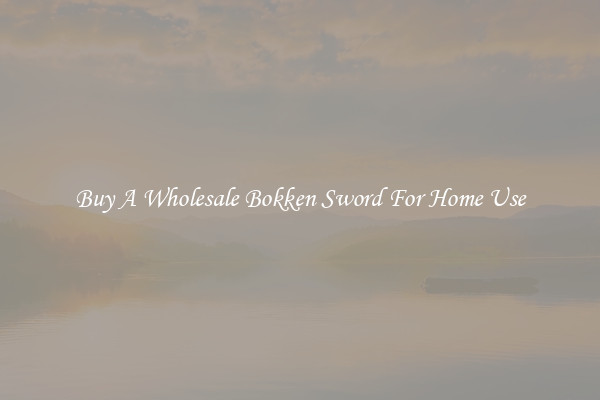 Buy A Wholesale Bokken Sword For Home Use