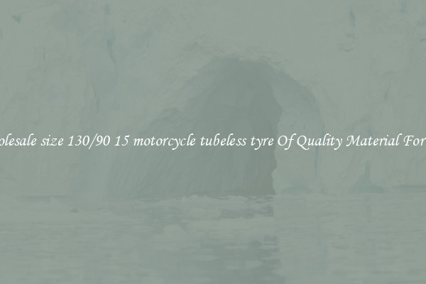 Wholesale size 130/90 15 motorcycle tubeless tyre Of Quality Material For Sale