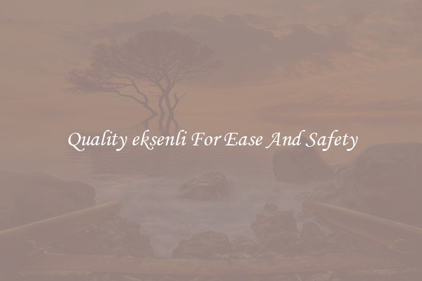 Quality eksenli For Ease And Safety