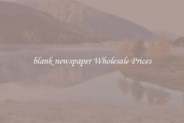 blank newspaper Wholesale Prices