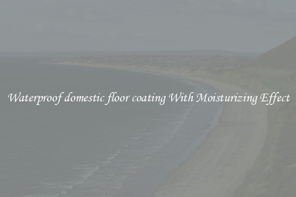 Waterproof domestic floor coating With Moisturizing Effect