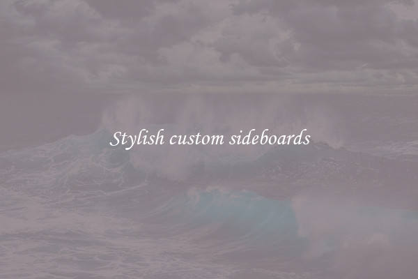 Stylish custom sideboards