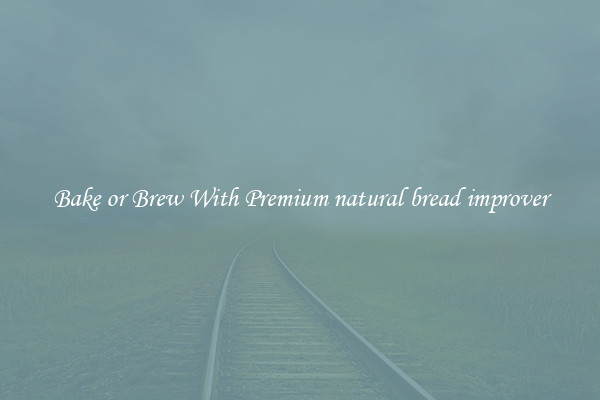 Bake or Brew With Premium natural bread improver
