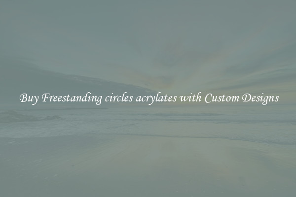 Buy Freestanding circles acrylates with Custom Designs