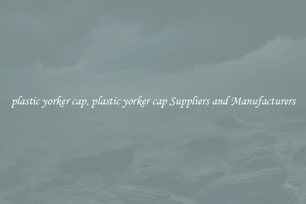 plastic yorker cap, plastic yorker cap Suppliers and Manufacturers