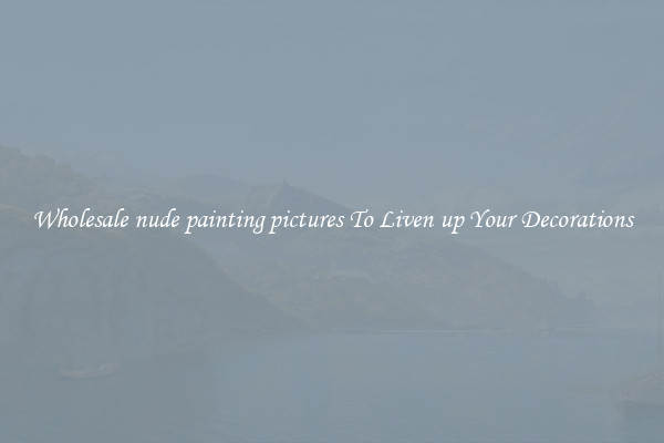 Wholesale nude painting pictures To Liven up Your Decorations