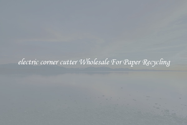 electric corner cutter Wholesale For Paper Recycling