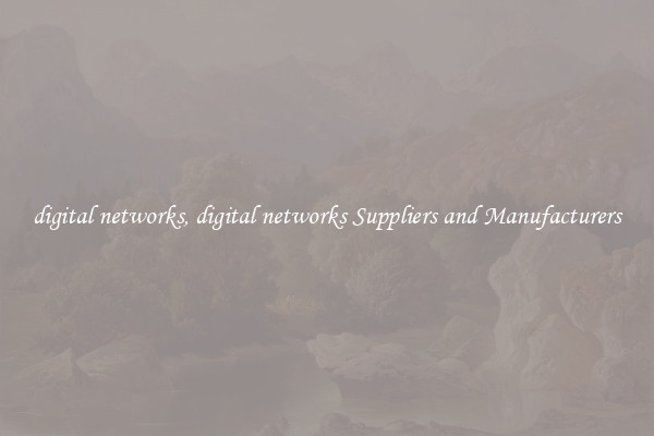 digital networks, digital networks Suppliers and Manufacturers