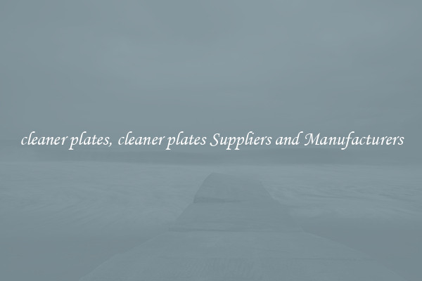 cleaner plates, cleaner plates Suppliers and Manufacturers