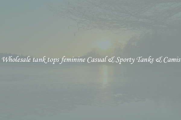 Wholesale tank tops feminine Casual & Sporty Tanks & Camis