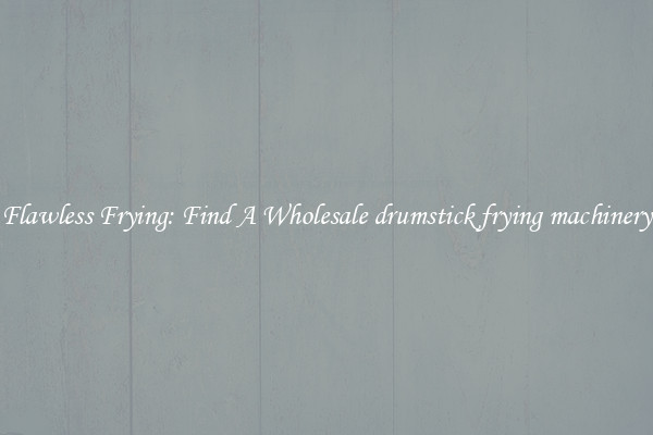 Flawless Frying: Find A Wholesale drumstick frying machinery