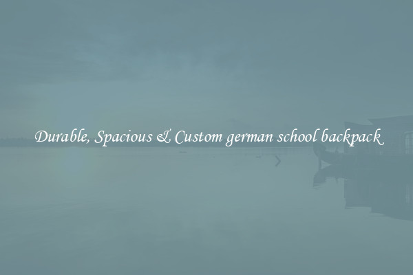 Durable, Spacious & Custom german school backpack