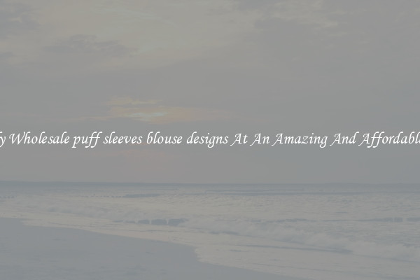 Lovely Wholesale puff sleeves blouse designs At An Amazing And Affordable Price