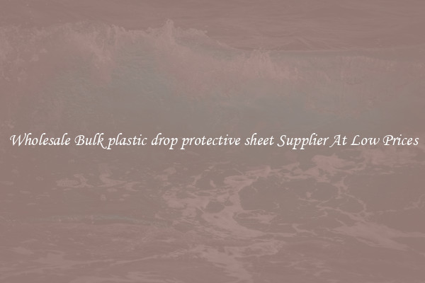 Wholesale Bulk plastic drop protective sheet Supplier At Low Prices