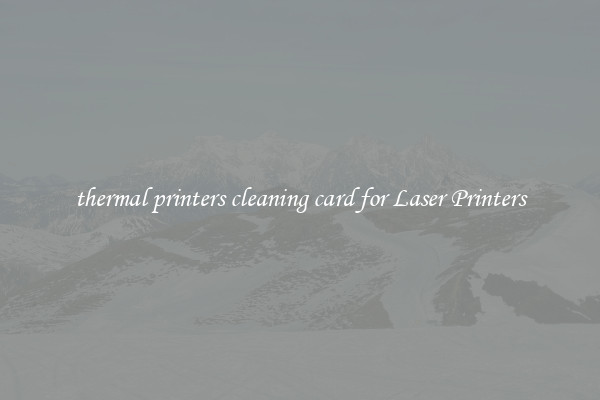 thermal printers cleaning card for Laser Printers