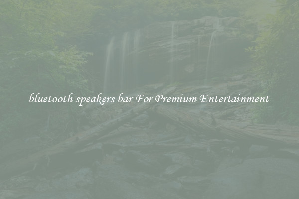 bluetooth speakers bar For Premium Entertainment 