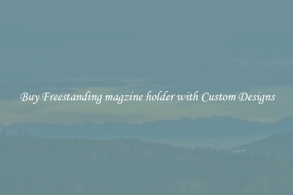 Buy Freestanding magzine holder with Custom Designs