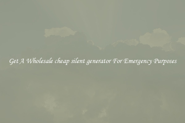 Get A Wholesale cheap silent generator For Emergency Purposes