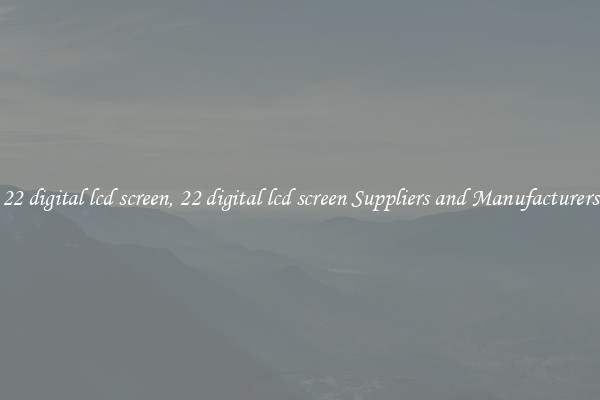 22 digital lcd screen, 22 digital lcd screen Suppliers and Manufacturers