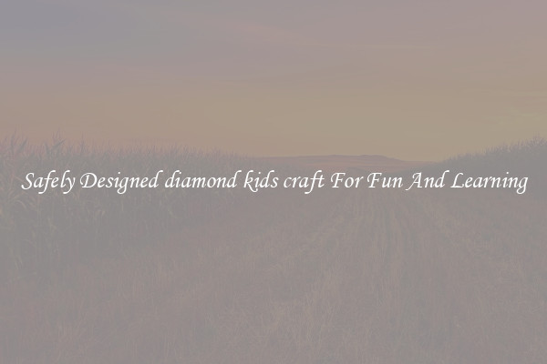 Safely Designed diamond kids craft For Fun And Learning