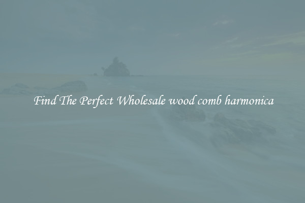 Find The Perfect Wholesale wood comb harmonica