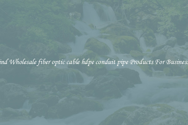Find Wholesale fiber optic cable hdpe conduit pipe Products For Businesses