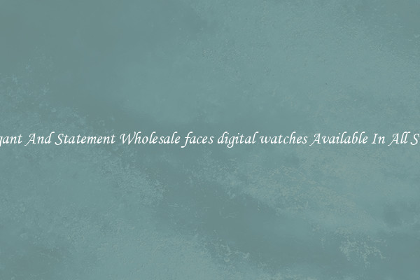 Elegant And Statement Wholesale faces digital watches Available In All Styles