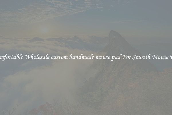 Comfortable Wholesale custom handmade mouse pad For Smooth Mouse Use