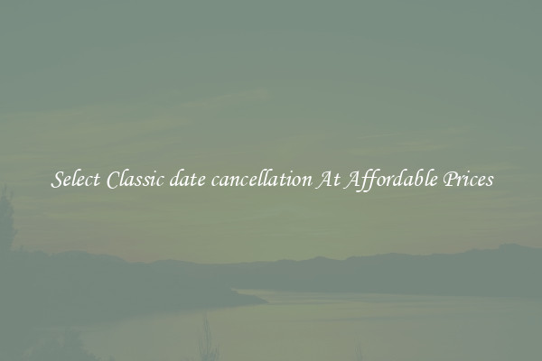 Select Classic date cancellation At Affordable Prices