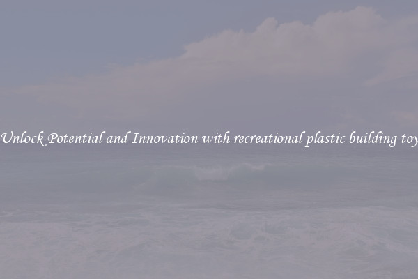 Unlock Potential and Innovation with recreational plastic building toy