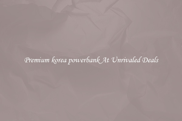 Premium korea powerbank At Unrivaled Deals