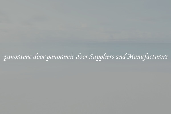 panoramic door panoramic door Suppliers and Manufacturers