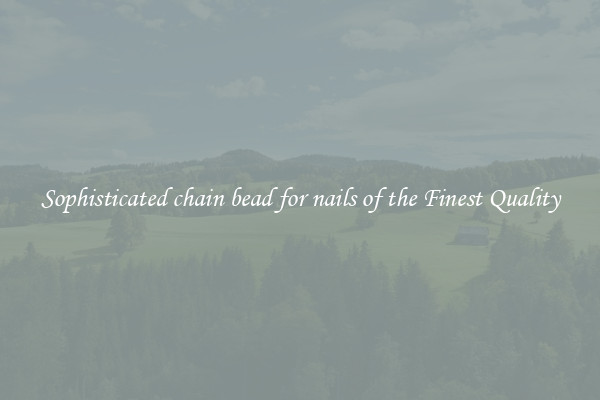 Sophisticated chain bead for nails of the Finest Quality