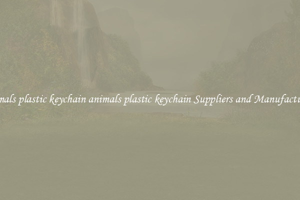 animals plastic keychain animals plastic keychain Suppliers and Manufacturers
