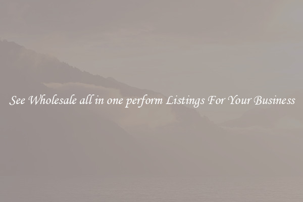 See Wholesale all in one perform Listings For Your Business