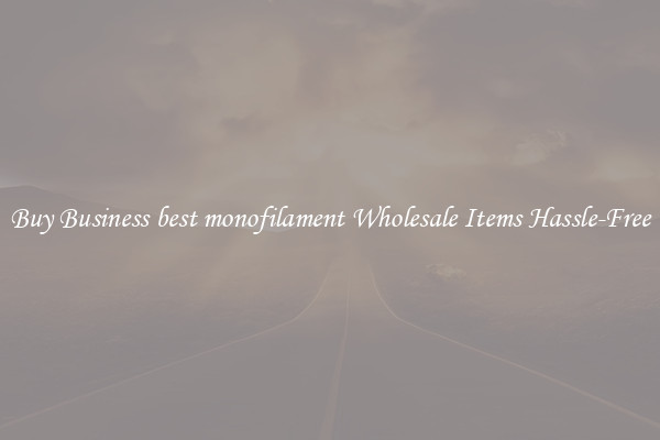 Buy Business best monofilament Wholesale Items Hassle-Free