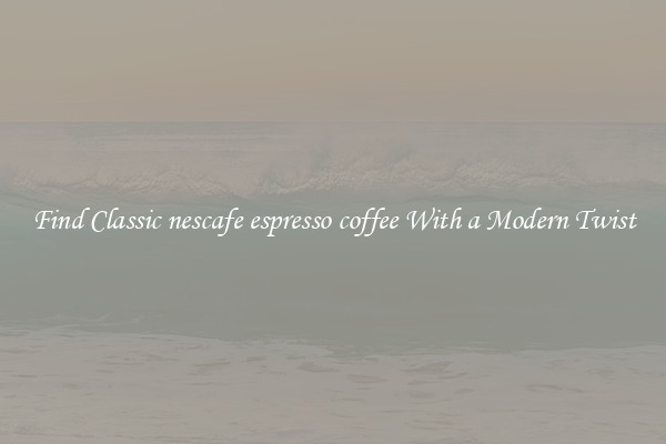 Find Classic nescafe espresso coffee With a Modern Twist