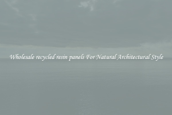 Wholesale recycled resin panels For Natural Architectural Style