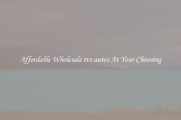 Affordable Wholesale tvs autos At Your Choosing