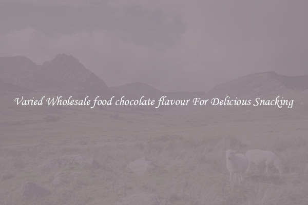 Varied Wholesale food chocolate flavour For Delicious Snacking 