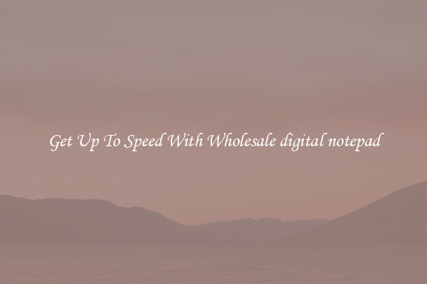 Get Up To Speed With Wholesale digital notepad