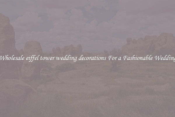 Wholesale eiffel tower wedding decorations For a Fashionable Wedding
