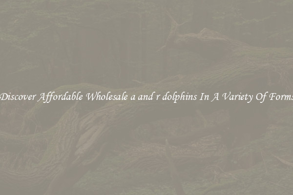 Discover Affordable Wholesale a and r dolphins In A Variety Of Forms