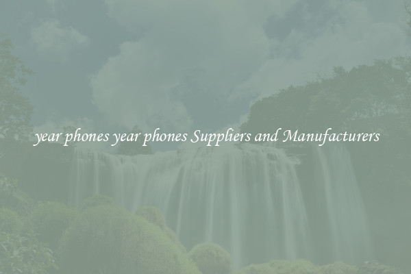 year phones year phones Suppliers and Manufacturers