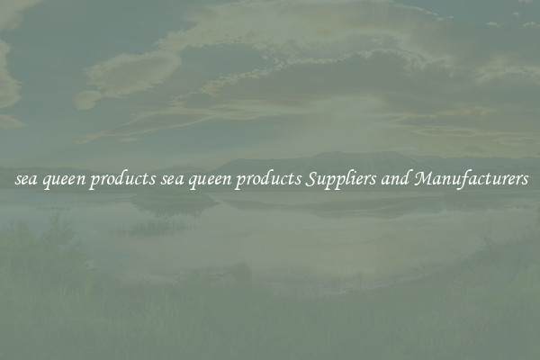 sea queen products sea queen products Suppliers and Manufacturers