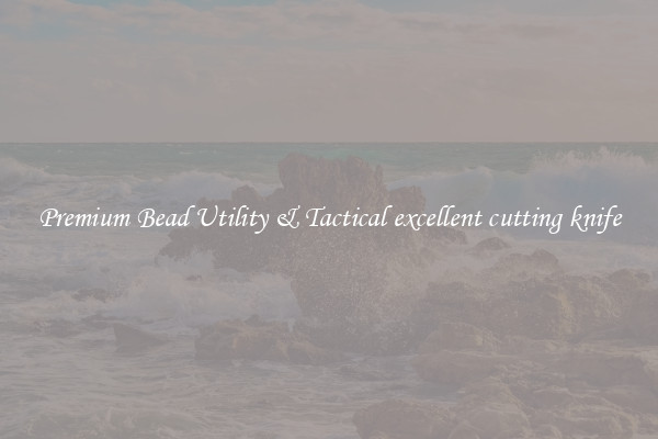 Premium Bead Utility & Tactical excellent cutting knife