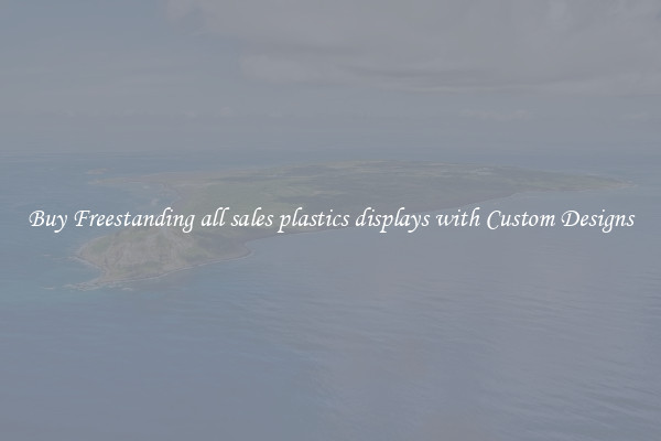Buy Freestanding all sales plastics displays with Custom Designs
