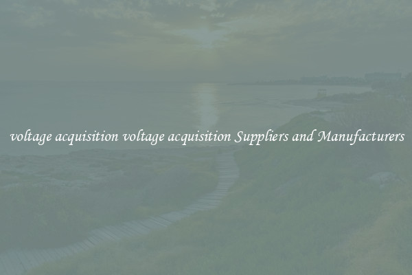 voltage acquisition voltage acquisition Suppliers and Manufacturers