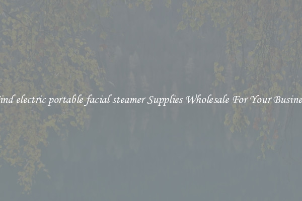 Find electric portable facial steamer Supplies Wholesale For Your Business